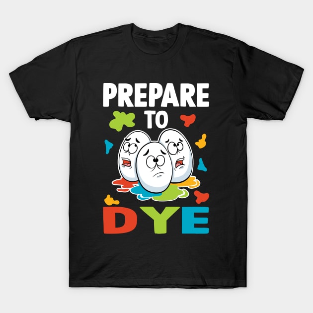 Prepare To Dye T-Shirt by maxdax